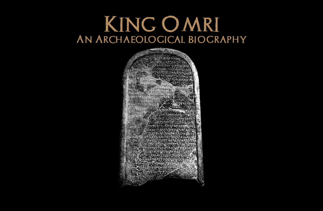 King Omri: An Archaeological Biography – Bible Archaeology Report